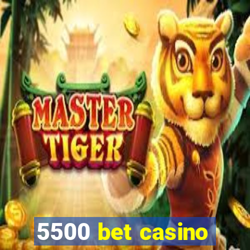 5500 bet casino